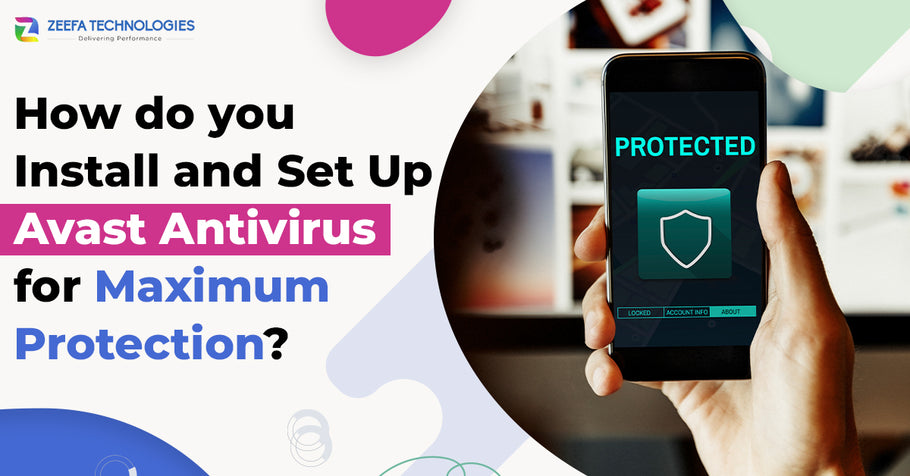 How do you install and set up Avast Antivirus for maximum protection?