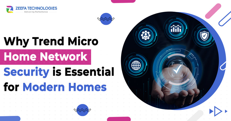 Why Trend Micro Home Network Security is Essential for Modern Homes